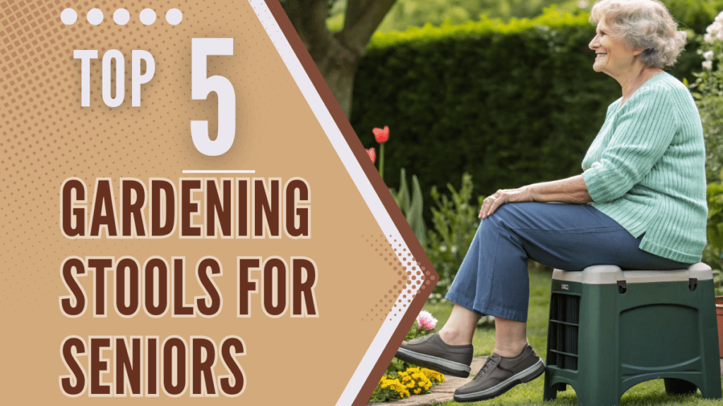 Top 5 Gardening Stools for Seniors - Comfort and Joy