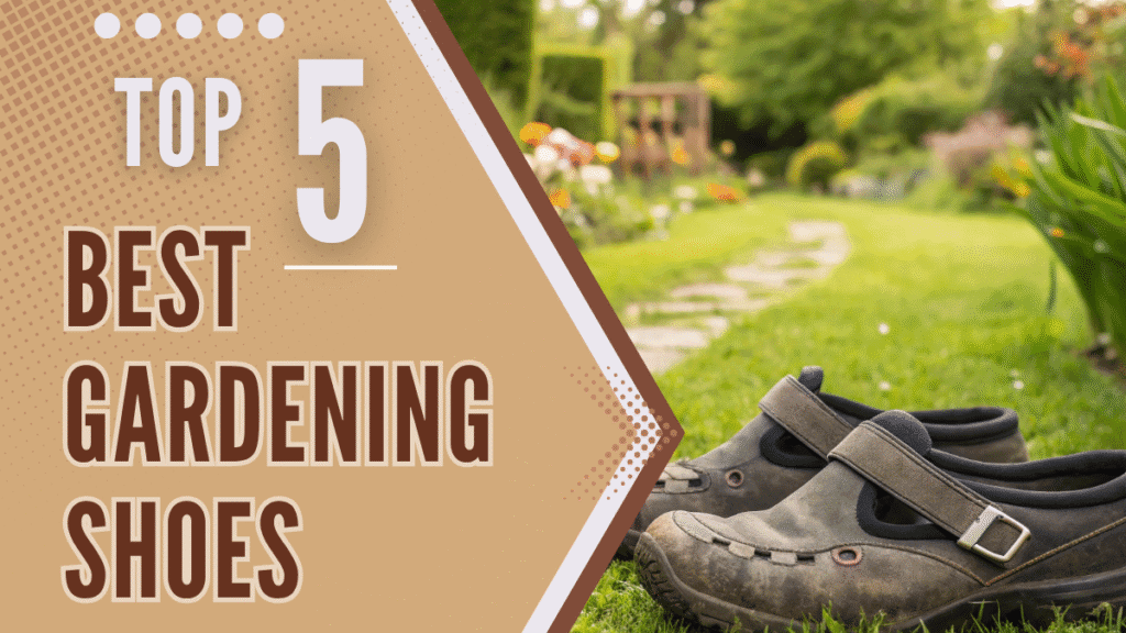 Top 5 Best Gardening Shoes of 2025: Comfort, Durability, and Waterproof Picks