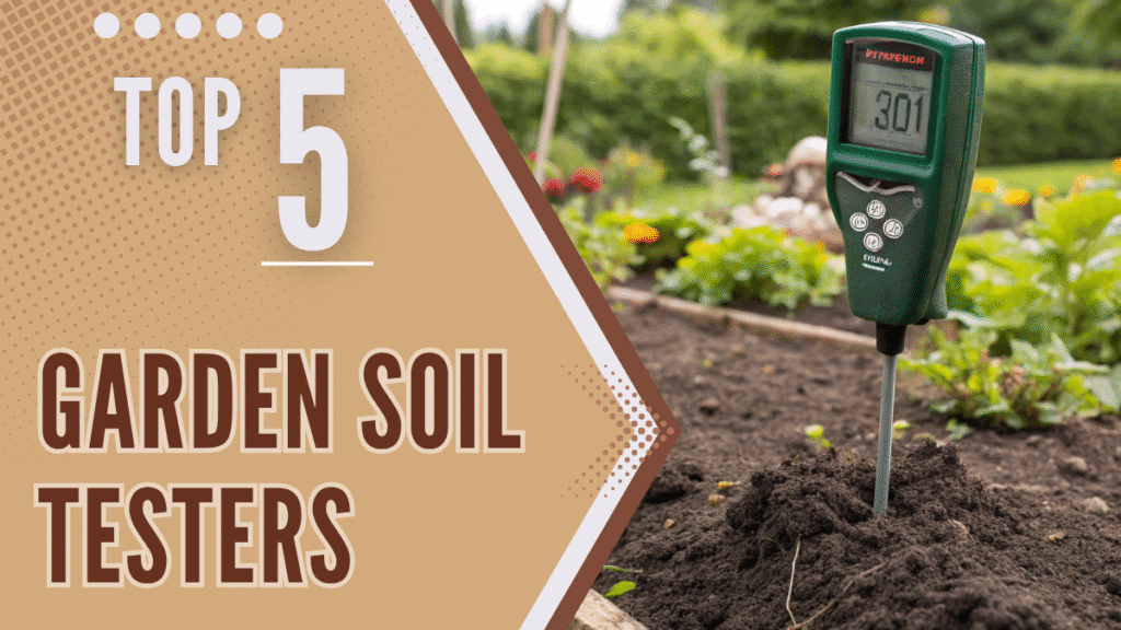 5 Best Garden Soil Testers - Reviews and Buying Guide